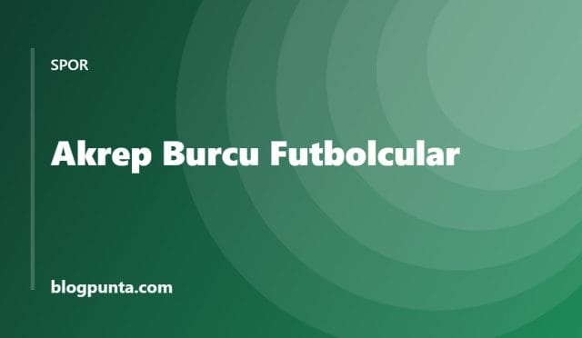 Akrep burcu futbolcular