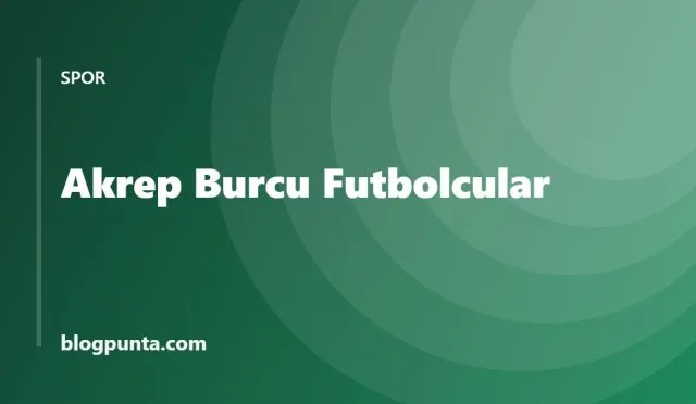 Akrep burcu futbolcular