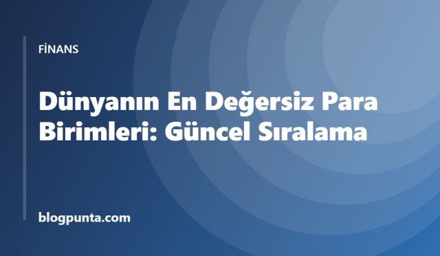 Dünyanın en değersiz para birimleri