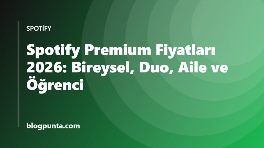 Spotify Premium Fiyatları 2026: Bireysel, Duo, Aile ve Öğrenci